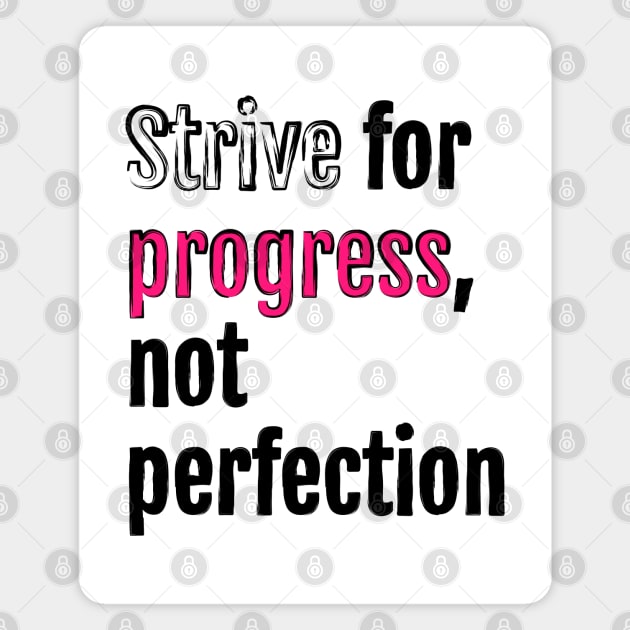 Strive for progress, not perfection Magnet by QuotopiaThreads